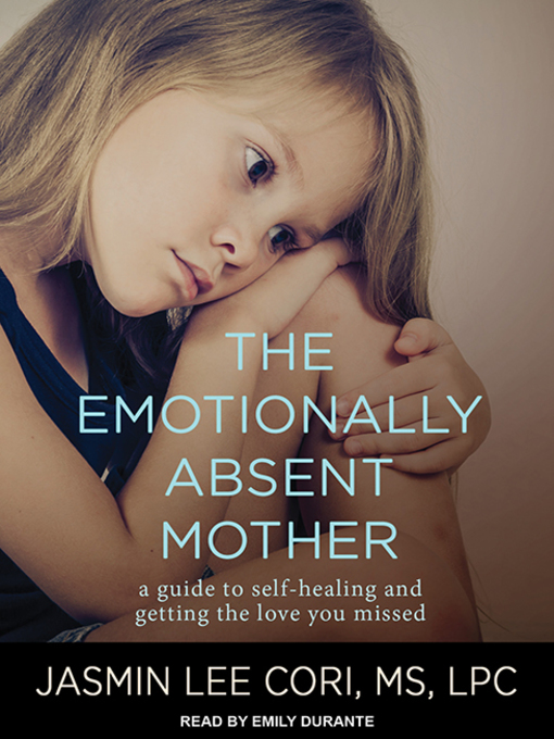 Title details for The Emotionally Absent Mother by Jasmin Lee Cori, M.S., LPC - Wait list
